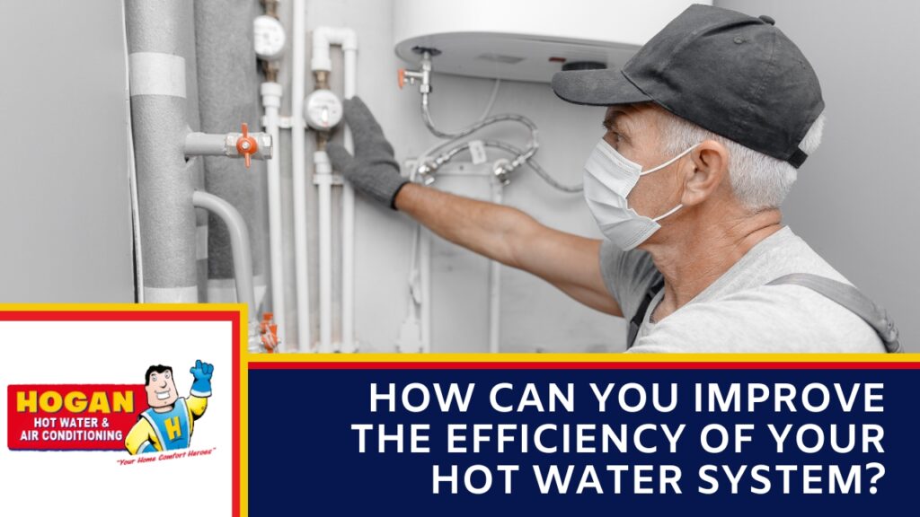 How can you improve the efficiency of your hot water system? » Hogan ...